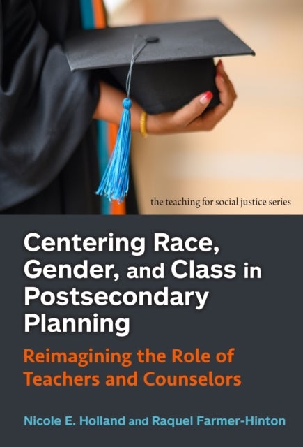 Centering Race, Gender, and Class in Postsecondary Planning - Reimagining the Role of Teachers and Counselors