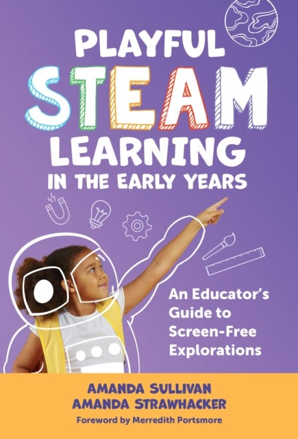Playful STEAM Learning in the Early Years - An Educator's Guide to Screen-Free Explorations