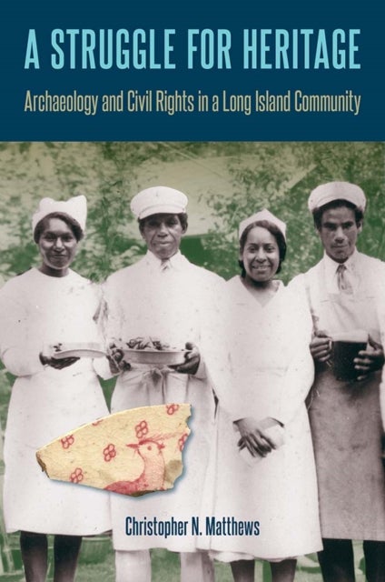 A Struggle for Heritage - Archaeology and Civil Rights in a Long Island Community