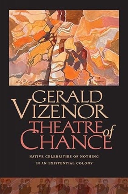 Theatre of Chance - Native Celebrities of Nothing in an Existential Colony