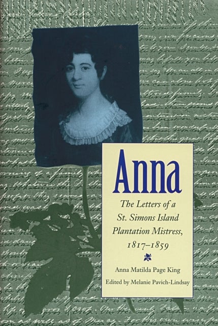Anna - The Letters of a St. Simons Island Plantation Mistress, 1817-1859