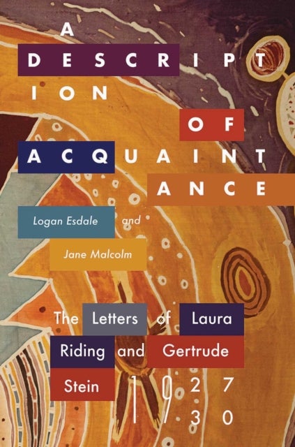 A Description of Acquaintance - The Letters of Laura Riding and Gertrude Stein, 1927-1930