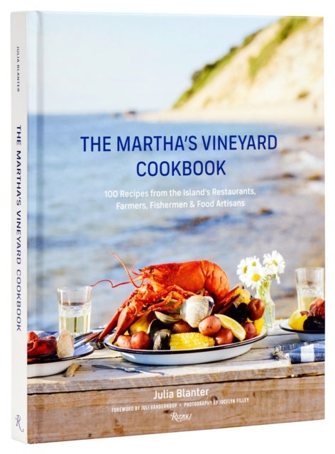 The Martha''s Vineyard Cookbook - 100 Recipes from the Island's Restaurants, Farmers, Fishermen & Food Artisans
