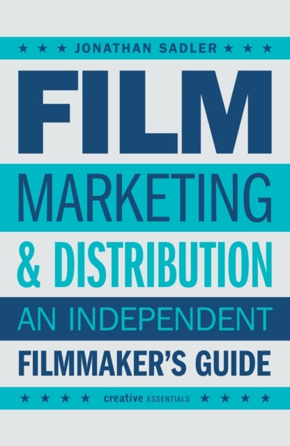 Film Marketing and Distribution - An Independent Filmmaker's Guide