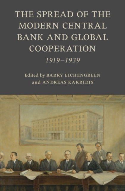 The Spread of the Modern Central Bank and Global Cooperation - 1919–1939