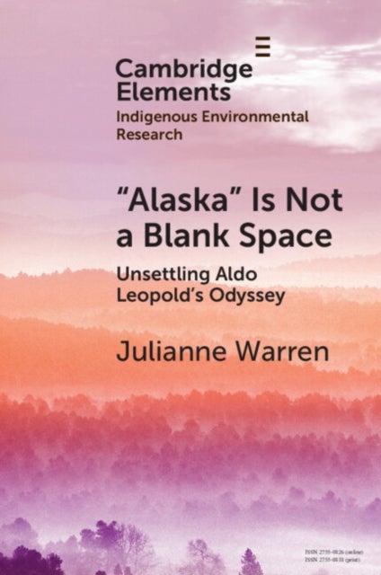 ‘Alaska’ is Not a Blank Space - Unsettling Aldo Leopold's Odyssey