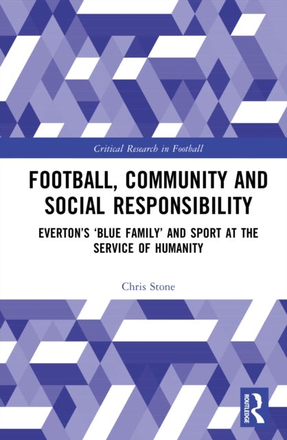 Football, Community and Social Responsibility - Everton’s ‘Blue Family’ and Sport at the Service of Humanity