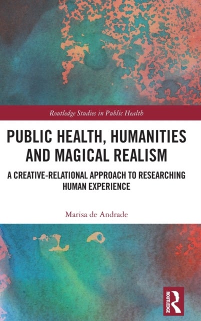 Public Health, Humanities and Magical Realism - A Creative-Relational Approach to Researching Human Experience