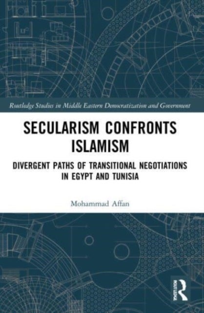 Secularism Confronts Islamism - Divergent Paths of Transitional Negotiations in Egypt and Tunisia