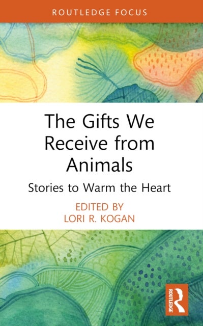 The Gifts We Receive from Animals - Stories to Warm the Heart