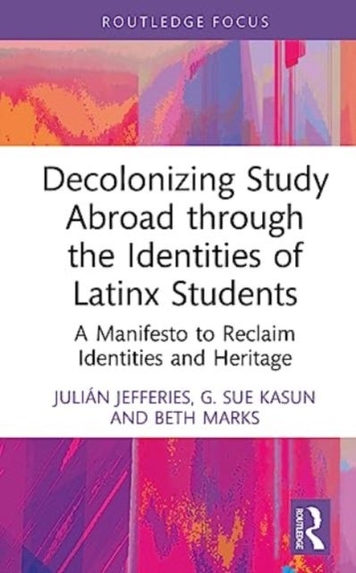 Decolonizing Study Abroad through the Identities of Latinx Students - A Manifesto to Reclaim Identities and Heritage