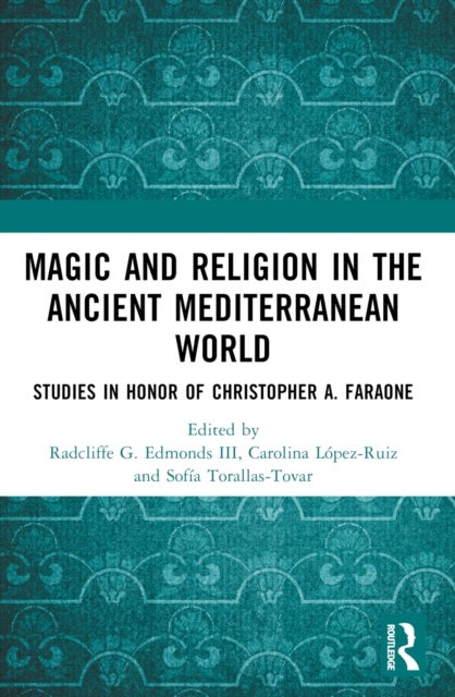 Magic and Religion in the Ancient Mediterranean World - Studies in Honor of Christopher A. Faraone