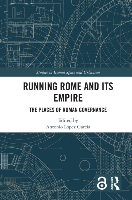 Running Rome and its Empire - The Places of Roman Governance