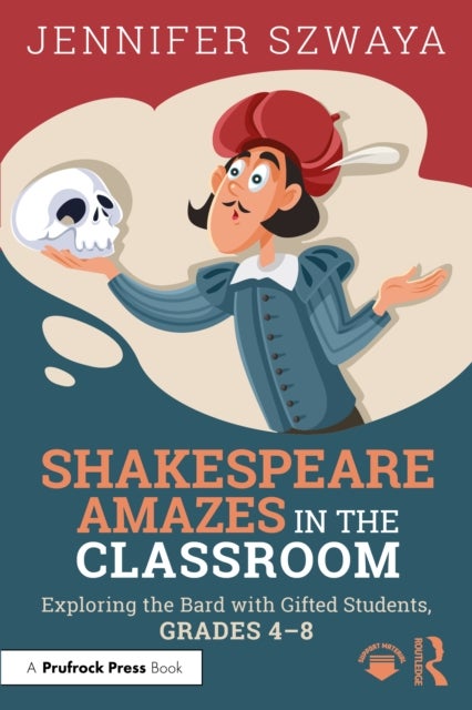 Shakespeare Amazes in the Classroom - Exploring the Bard with Gifted Students, Grades 4–8