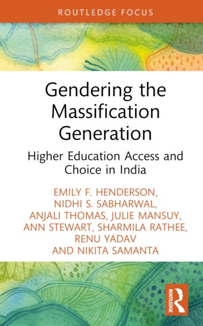 Gendering the Massification Generation - Higher Education Access and Choice in India