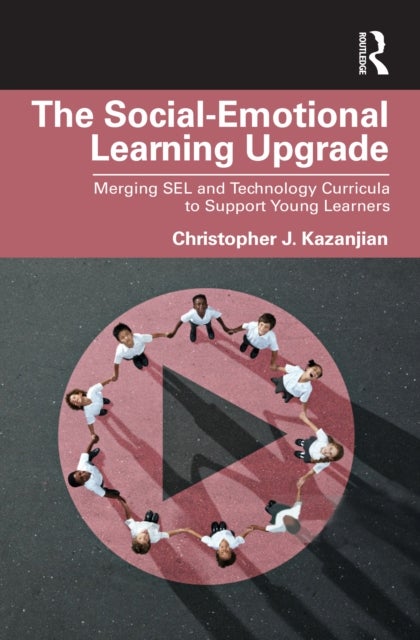 The Social-Emotional Learning Upgrade - Merging SEL and Technology Curricula to Support Young Learners