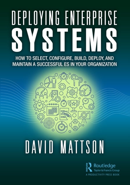 Deploying Enterprise Systems - How to Select, Configure, Build, Deploy, and Maintain a Successful ES in Your Organization