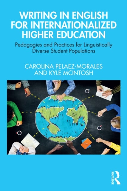Writing in English for Internationalized Higher Education - Pedagogies and Practices for Linguistically Diverse Student Populations