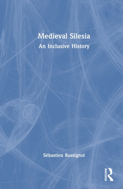 Medieval Silesia - An Inclusive History