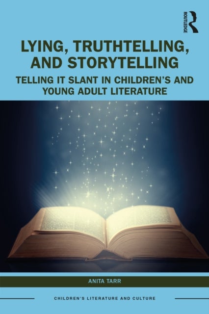 Lying, Truthtelling, and Storytelling in Children''s and Young Adult Literature - Telling It Slant