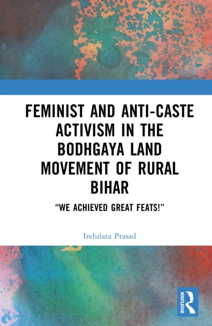 Feminist and Anti-caste Activism in the Bodhgaya Land Movement of Rural Bihar - “We Achieved Great Feats!”