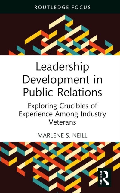 Leadership Development in Public Relations - Exploring Crucibles of Experience Among Industry Veterans