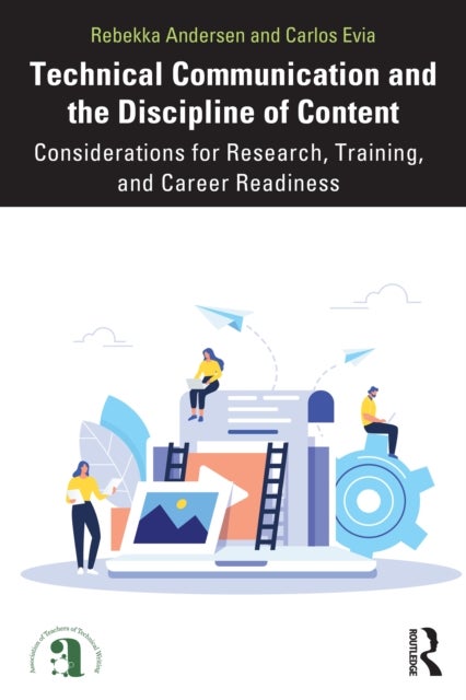 Technical Communication and the Discipline of Content - Considerations for Research, Training, and Career Readiness