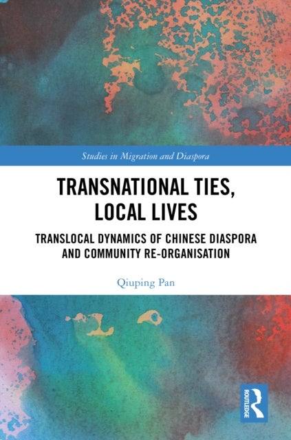 Transnational Ties, Local Lives - Translocal Dynamics of Chinese Diaspora and Community Re-organisation