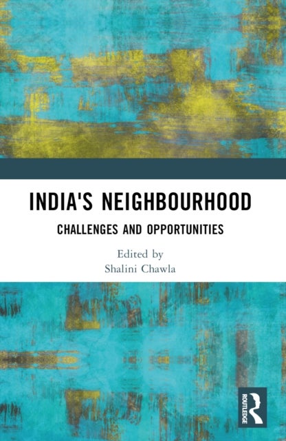 India's Neighbourhood - Challenges and Opportunities