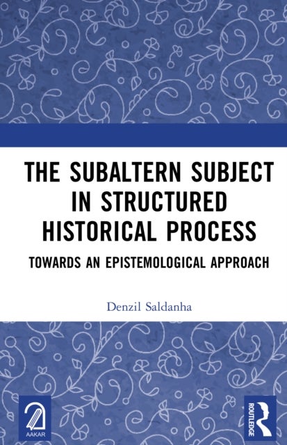 The Subaltern Subject in Structured Historical Process - Towards an Epistemological Approach