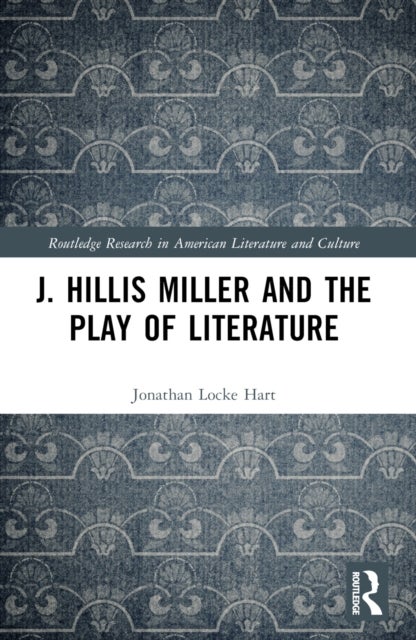 J. Hillis Miller and the Play of Literature
