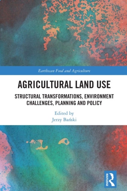 Agricultural Land Use - Structural Transformations, Environment Challenges, Planning and Policy