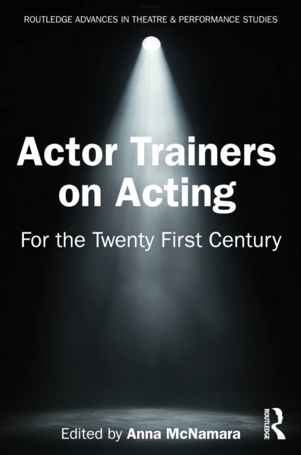 Actor Trainers on Acting - For the Twenty First Century
