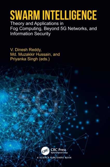 Swarm Intelligence - Theory and Applications in Fog Computing, Beyond 5G Networks, and Information Security