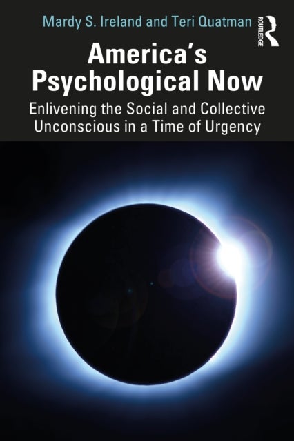 America¿s Psychological Now - Enlivening the Social and Collective Unconscious in a Time of Urgency.