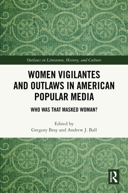Women Vigilantes and Outlaws in American Popular Media - Who Was That Masked Woman?