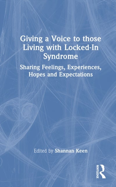 Giving a Voice to those Living with Locked-In Syndrome - Sharing Feelings, Experiences, Hopes and Expectations