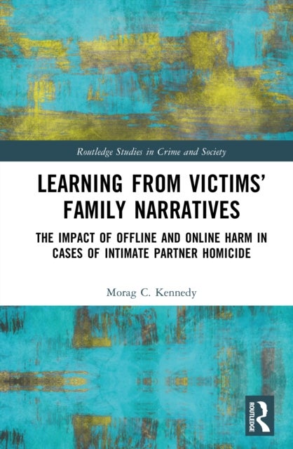 Learning from Victims' Family Narratives - The Impact of Offline and Online Harm in Cases of Intimate Partner Homicide