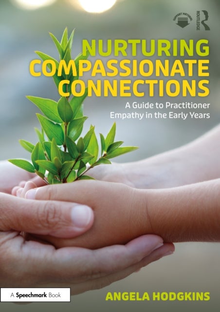 Nurturing Compassionate Connections - A Guide to Practitioner Empathy in the Early Years
