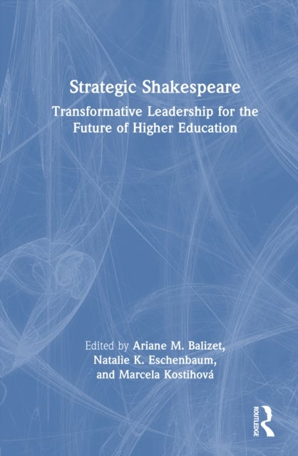 Strategic Shakespeare - Transformative Leadership for the Future of Higher Education