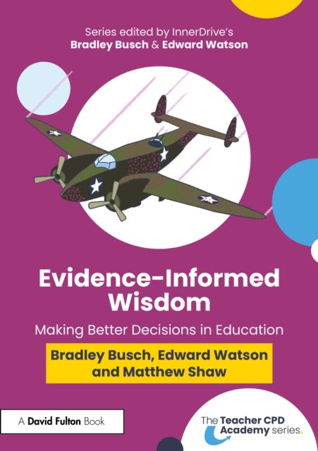 Evidence Informed Wisdom - Making Better Decisions in Education