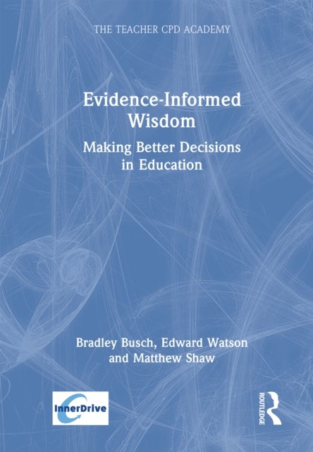 Evidence Informed Wisdom - Making Better Decisions in Education