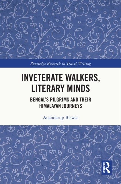 Inveterate Walkers, Literary Minds - Bengal’s Pilgrims and Their Himalayan Journeys