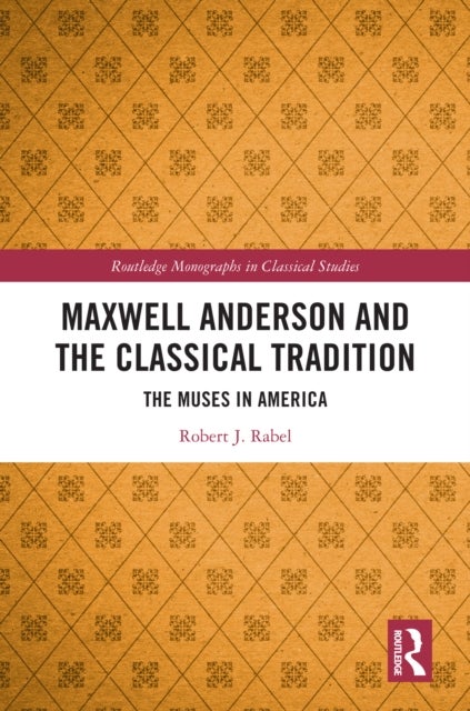 Maxwell Anderson and the Classical Tradition - The Muses in America