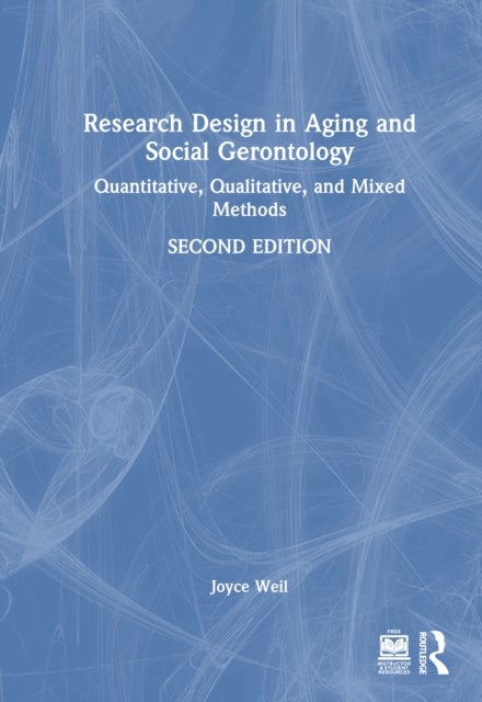 Research Design in Aging and Social Gerontology - Quantitative, Qualitative, and Mixed Methods