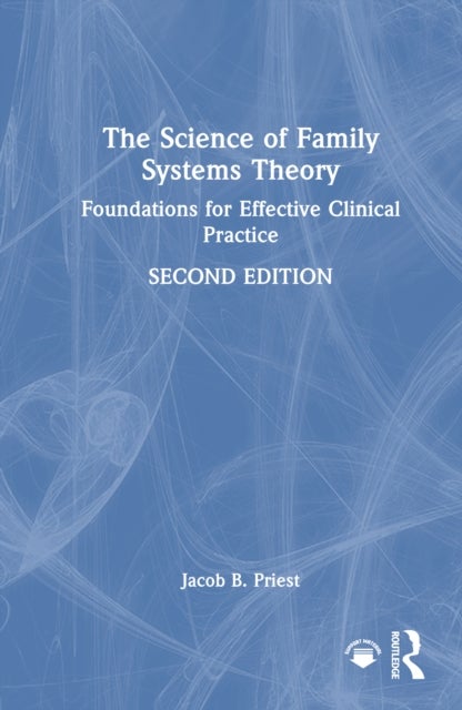 The Science of Family Systems Theory - Foundations for Effective Clinical Practice