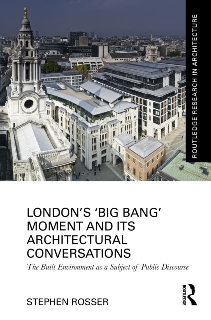London''s ?big Bang? Moment and Its Architectural Conversations - The Built Environment as a Subject of Public Discourse