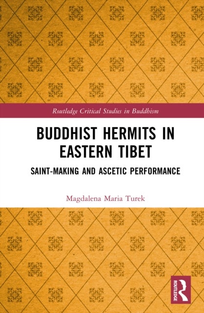 Buddhist Hermits in Eastern Tibet - Saint-Making and Ascetic Performance
