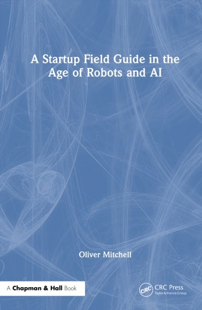 A Startup Field Guide in the Age of Robots and AI