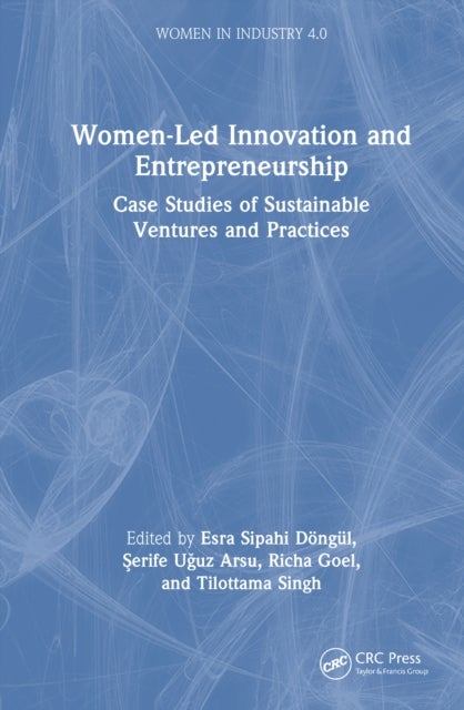 Women-Led Innovation and Entrepreneurship - Case Studies of Sustainable Ventures and Practices